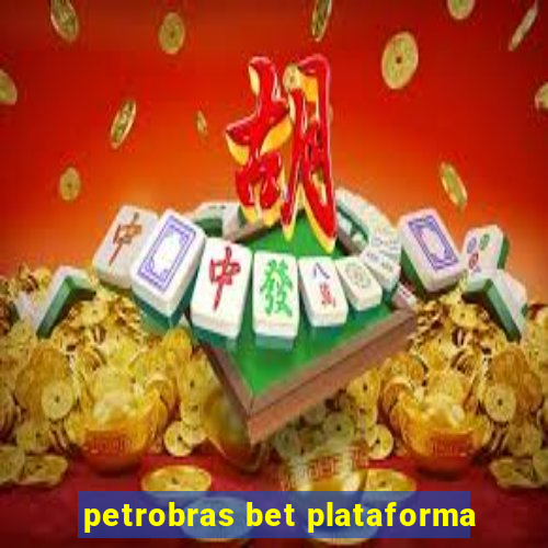 petrobras bet plataforma